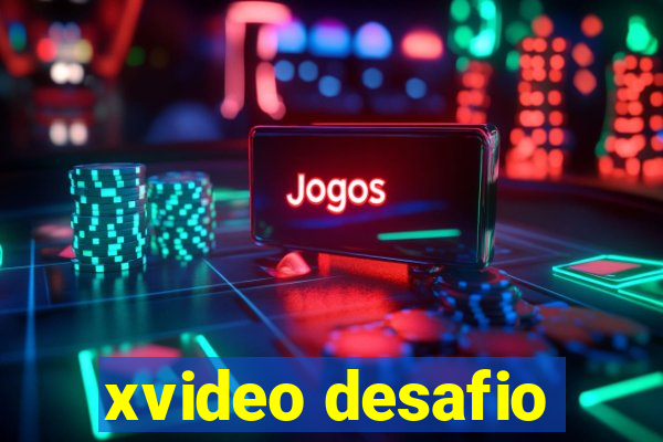 xvideo desafio